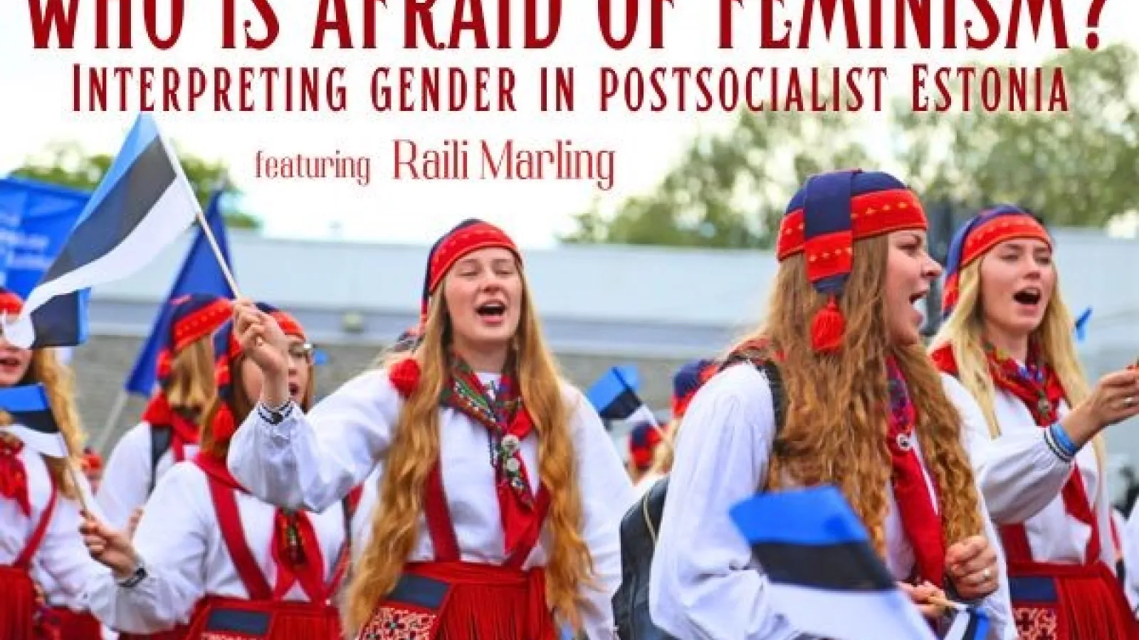 Text ""Who is afraid of feminism? Interpreting Gender in Postsocialist Estonia," featuring Raili Marling over a photo of women in traditional dress