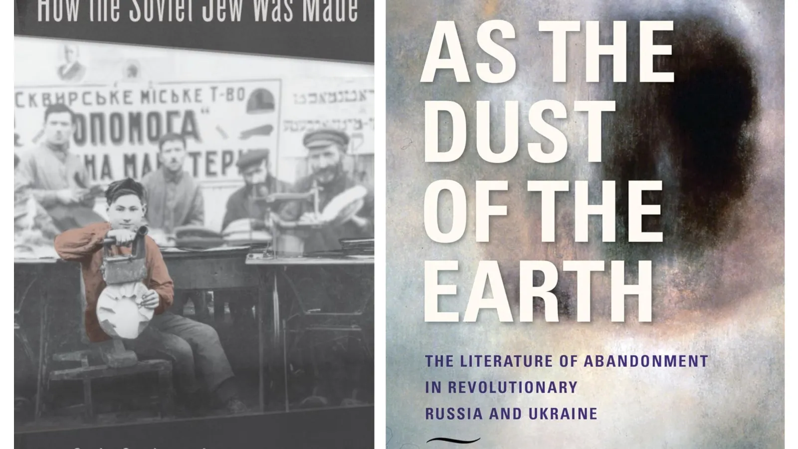 Book covers of How the Soviet Jew Was Made by Sasha Senderovich and As the Dust of the Earth by Harriet Murav