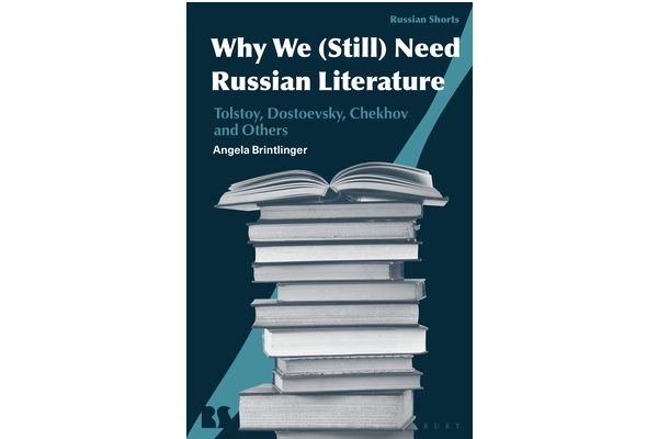 Cover of "Why We (Still) Need Russian Literature: Tolstoy, Dostoevsky, Chekhov and Others by Angela Brintlinger